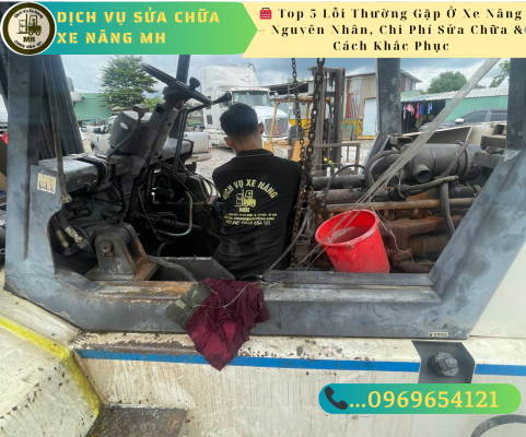 🧰 Top 5 Lỗi Thường Gặp Ở Xe Nâng – Nguyên Nhân, Chi Phí Sửa Chữa & Cách Khắc Phục